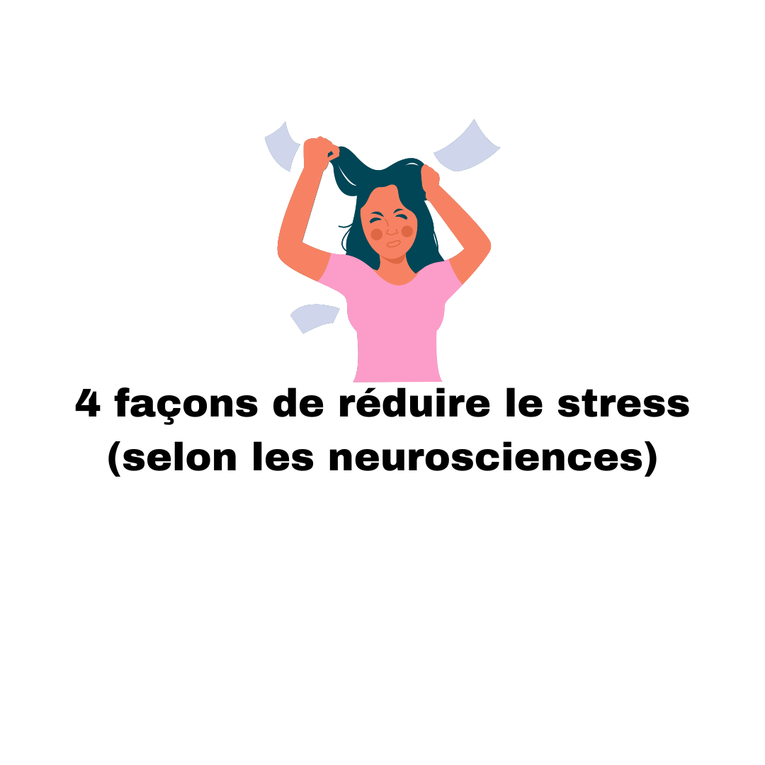 4 façons de réduire le stress (selon les neurosciences)