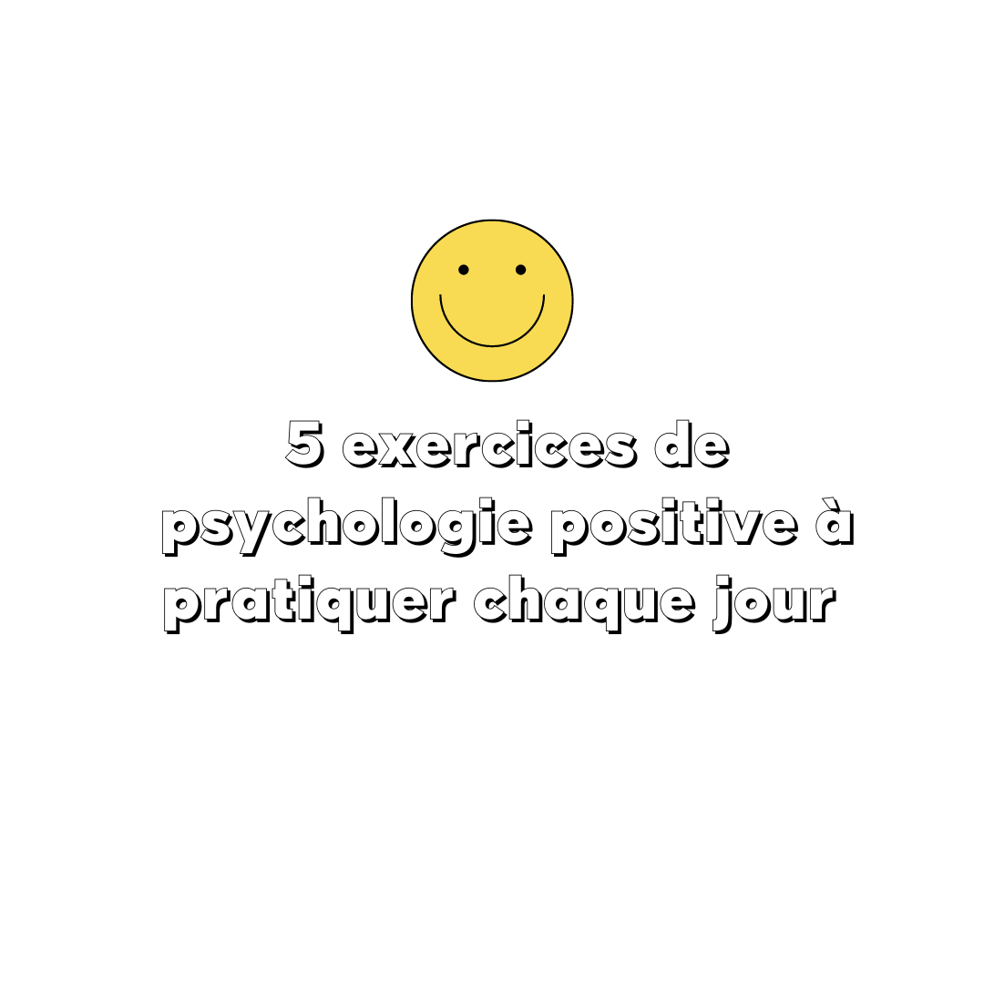 5 exercices de psychologie positive à pratiquer chaque jour