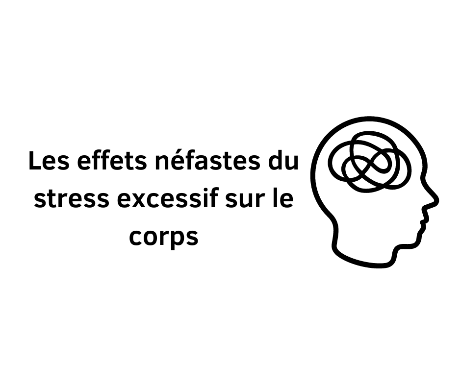Les effets néfastes du stress excessif sur le corps