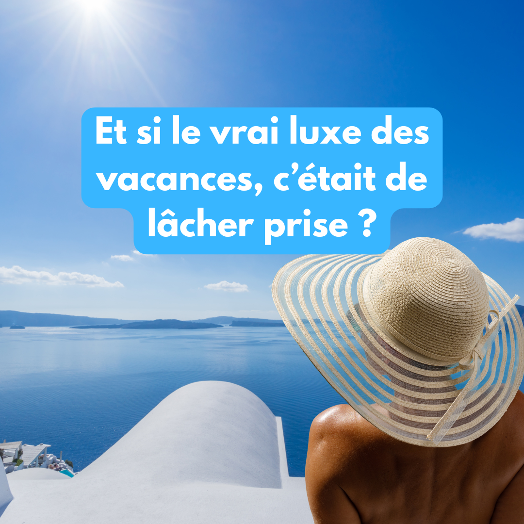 Lâcher prise en vacances : une clé essentielle pour recharger corps et esprit