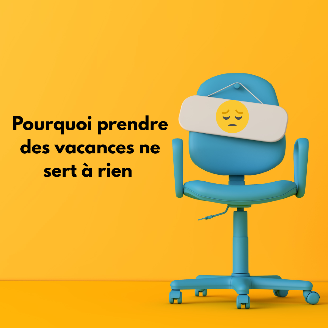 Pourquoi prendre des vacances ne sert à rien