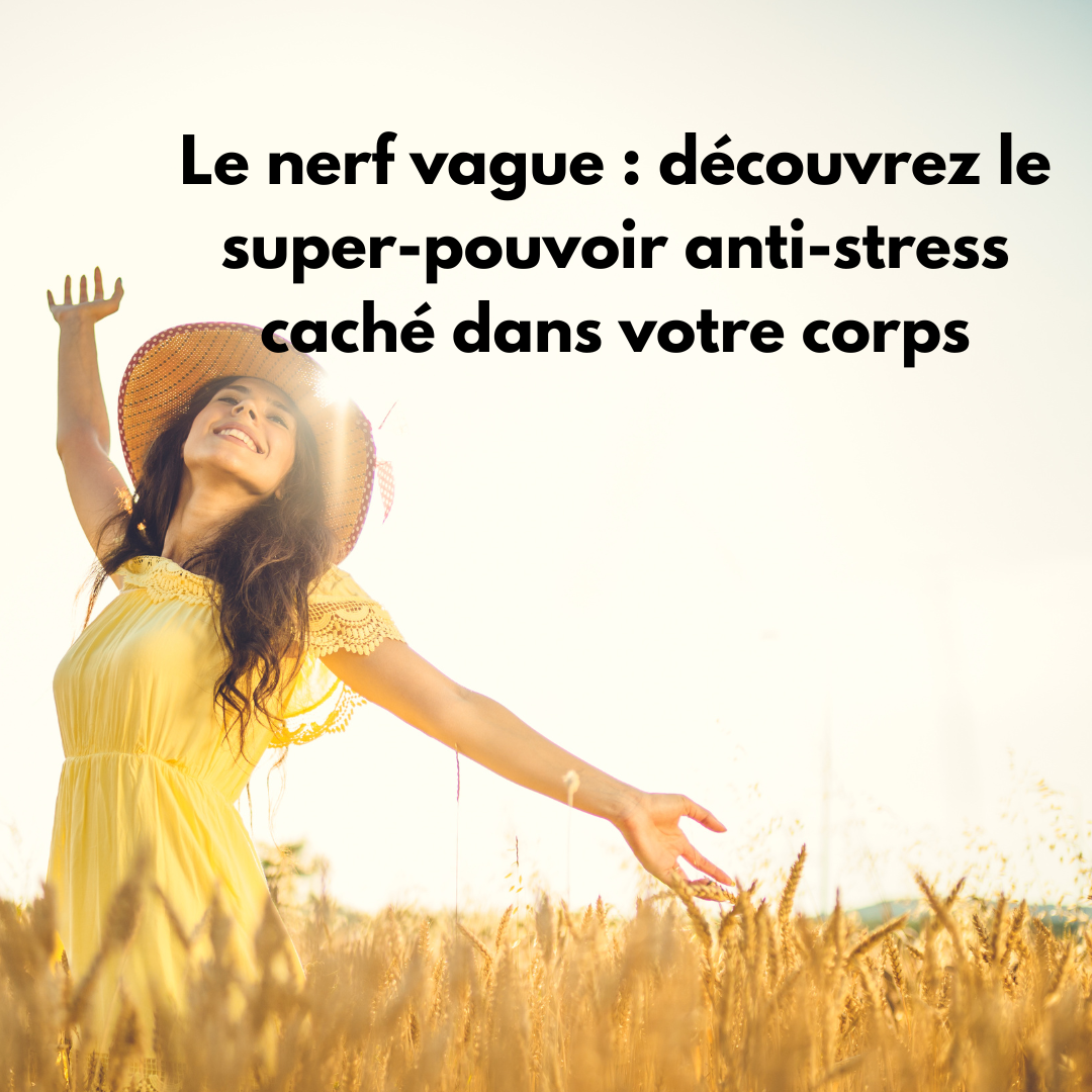 Le nerf vague : découvrez le super-pouvoir anti-stress caché dans votre corps