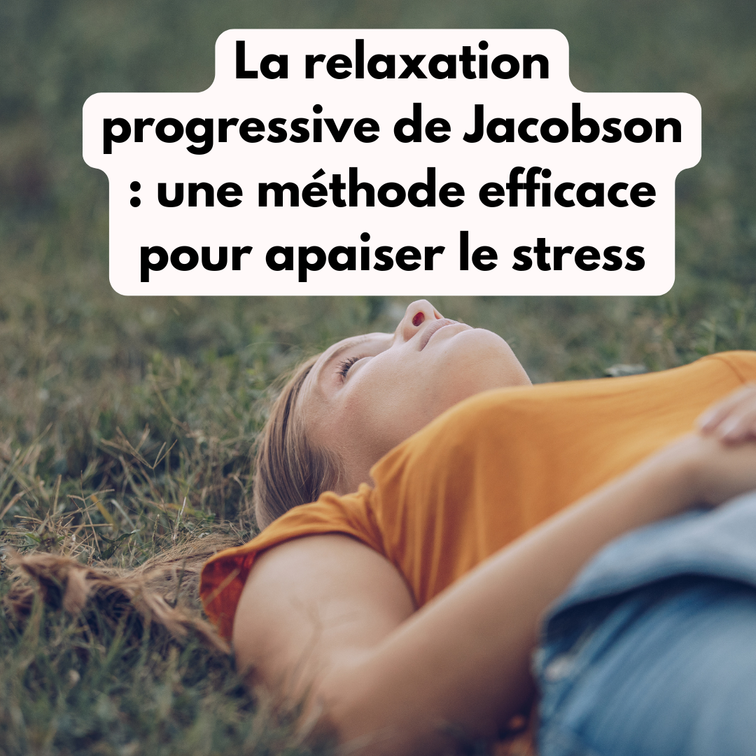 La relaxation progressive de Jacobson : une méthode efficace pour apaiser le stress
