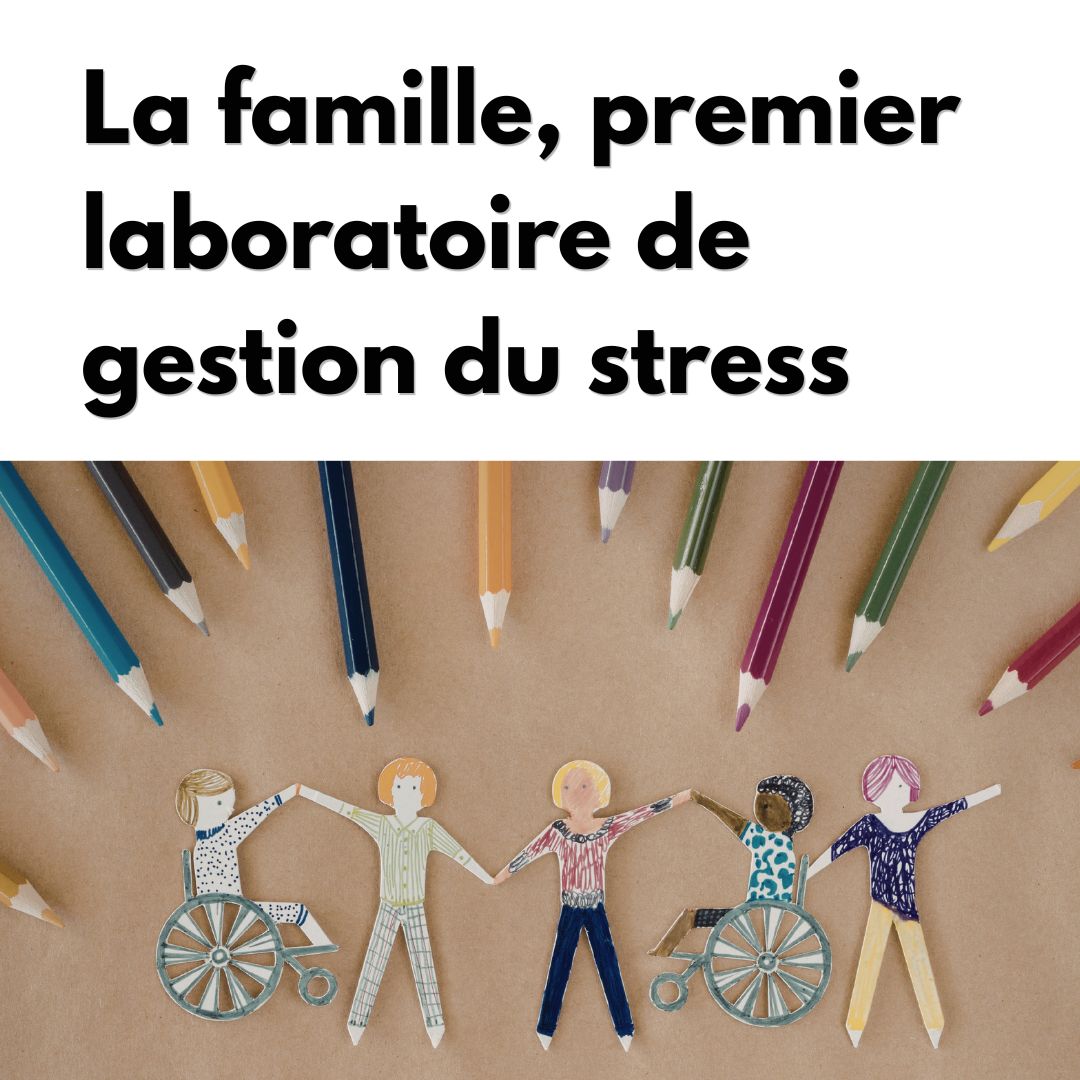 La famille, premier laboratoire de gestion du stress